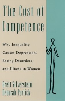 Hardcover The Cost of Competence: Why Inequality Causes Depression, Eating Disorders, and Illness in Women Book