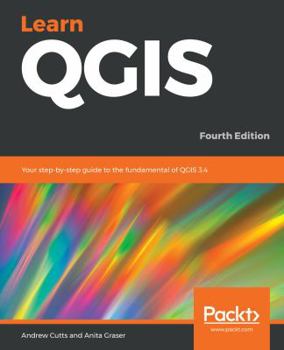 Paperback Learn QGIS: Your step-by-step guide to the fundamental of QGIS 3.4 Book