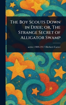 Hardcover The Boy Scouts Down in Dixie; or, The Strange Secret of Alligator Swamp Book