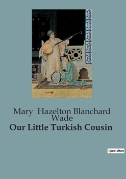Our Little Turkish Cousin - Book  of the Our Little Cousin