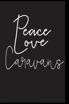 Paperback Peace Love Caravans: Great book to keep notes from your camping trips and adventures or to use as an everyday notebook, planner or journal Book