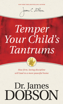Paperback Temper Your Child's Tantrums: How Firm, Loving Discipline Will Lead to a More Peaceful Home Book
