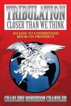 Paperback Tribulation, Closer Than We Think: An Easy to Understand Book on Prophecy Book
