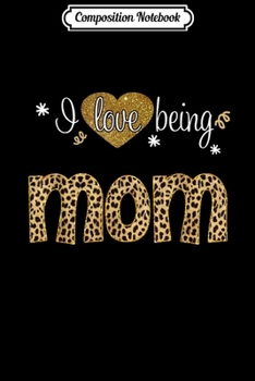 Paperback Composition Notebook: I Love Being Mom leopard plaid- Christmas gift Journal/Notebook Blank Lined Ruled 6x9 100 Pages Book
