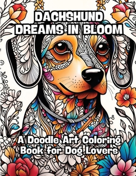Paperback Dachshund Dreams in Bloom: A Doodle Art Coloring Book for Dog Lovers Book