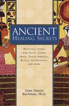 Hardcover Ancient Healing Secrets: Pracitical Cures from Egypt, China, India, South America, Russia, Scandinavia, and More Book