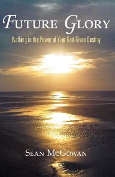 Paperback Future Glory: Walking in the Power of Your God-Given Destiny Book