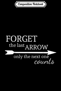 Paperback Composition Notebook: Forget The last Arrow Archery Design Journal/Notebook Blank Lined Ruled 6x9 100 Pages Book