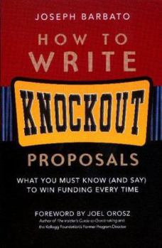 Paperback How to Write Knockout Proposals: What You Must Know (and Say) to Win Funding Every Time Book