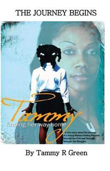 Paperback Tammy Finding Her Way Home: A True Story About The Journey Of A Young Woman Finding Purpose Through Her Pain And Strength Through Her Struggle Book