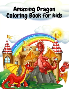Amazing Dragon Coloring Book For Kids: Children's Coloring Books With Dragons ages 4-8