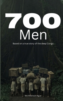 Paperback 700 Men: Based on a true story from the deep Congo Book