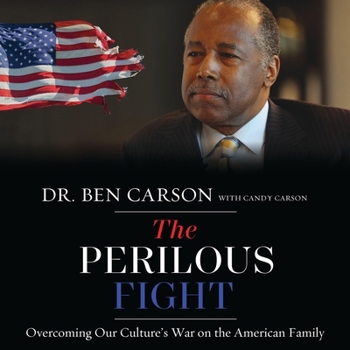 The Perilous Fight: Overcoming Our Culture's War on the American Family