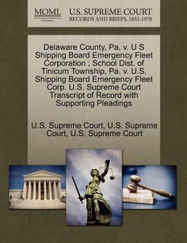 Delaware County, Pa, v. U S Shipping Board Emergency Fleet Corporation ; School Dist. of Tinicum Township, Pa. v. U.S. Shipping Board Emergency Fleet ... of Record with Supporting Pleadings