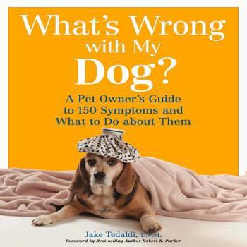 Paperback What's Wrong with My Dog?: A Pet Owner's Guide to 150 Symptoms and What to Do about Them Book