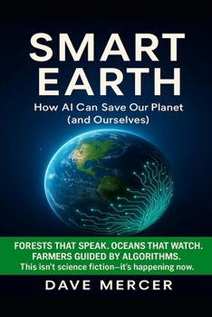 Paperback Smart Earth: How AI Can Save Our Planet ( and Ourselves ) Book