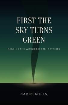 First the Sky Turns Green: Reading the World Before It Strikes