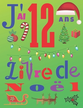 J'ai 12 ans Livre de Noël: Le journal de Noël et le carnet de croquis pour les enfants de douze ans (French Edition)
