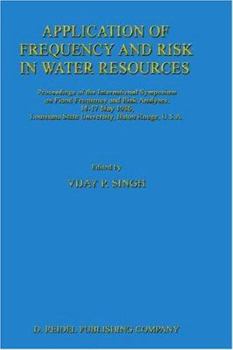 Hardcover Application of Frequency and Risk in Water Resources: Proceedings of the International Symposium on Flood Frequency and Risk Analyses, 14-17 May 1986, Book