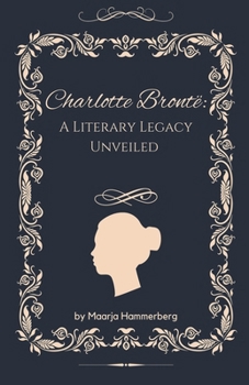 Paperback Charlotte Brontë: A Literary Legacy Unveiled Book