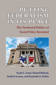 Hardcover Putting Federalism in Its Place: The Territorial Politics of Social Policy Revisited Book