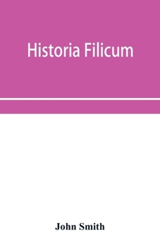 Paperback Historia filicum; an exposition of the nature, number and organography of ferns, and review of the principles upon which genera are founded, and the s Book