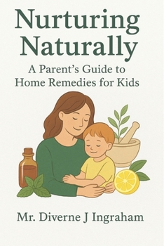 Nurturing Naturally: A Parent's Guide to Home Remedies for Kids