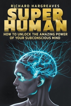 Paperback Super Human - How to Unlock the Amazing Power of Your Subconscious Mind Book