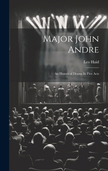 Hardcover Major John Andre: An Historical Drama In Five Acts Book