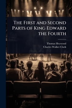 The First and Second Parts of King Edward IV: By Thomas Heywood (The Revels Plays)
