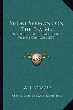 Paperback Short Sermons On The Psalms: In Their Order Preached In A Village Church (1876) Book