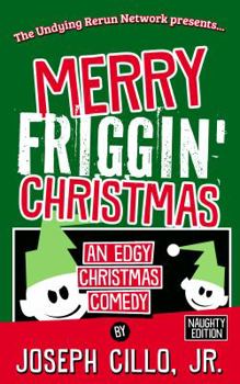 Paperback Merry Friggin' Christmas: An Edgy Christmas Comedy, Naughty Edition Book