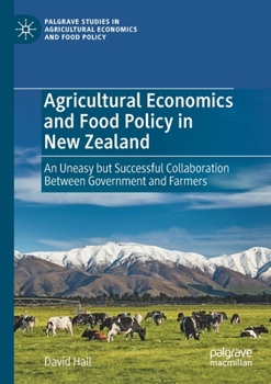 Paperback Agricultural Economics and Food Policy in New Zealand: An Uneasy But Successful Collaboration Between Government and Farmers Book