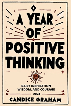 Paperback A Year of Positive Thinking: Daily Inspiration Wisdom, and Courage Book