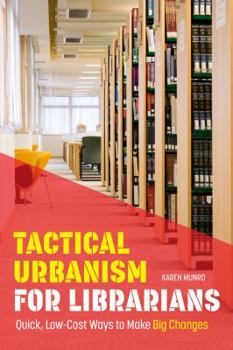 Paperback Tactical Urbanism for Librarians: Quick, Low-Cost Ways to Make Big Changes Book