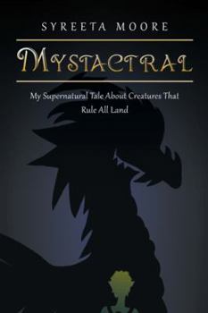 Paperback Mystactral: My Supernatural Tale About Creatures That Rule All Land Book