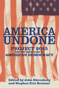 America Undone: Project 2025 and the Unravelling of American Democracy