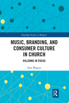 Paperback Music, Branding and Consumer Culture in Church: Hillsong in Focus Book