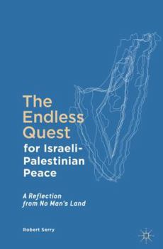 Paperback The Endless Quest for Israeli-Palestinian Peace: A Reflection from No Man's Land Book