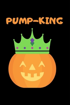 Pump-King: Lined notebook, funny halloween journal gifts for boyfriend, girlfriend partner, him, her birthday, christmas, valentines day. Better and more useful than a card