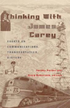 Paperback Thinking with James Carey: Essays on Communications, Transportation, History Book