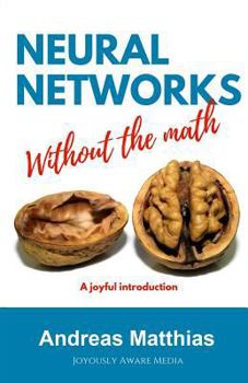 Paperback Neural Networks Without the Math Book