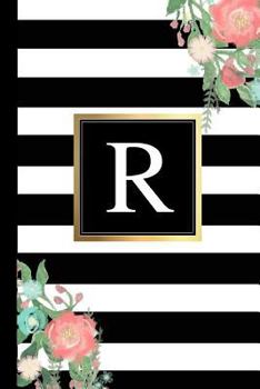 R : Black and White Stripes & Flowers, Floral Personal Letter R Monogram, Customized Initial Journal, Monogrammed Notebook, Lined 6x9 Inch College Ruled, Perfect Bound, Glossy Soft Cover Diary