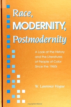 Race, Modernity, Postmodernity: A Look at the History and the Literatures of People of Color Since the 1960s