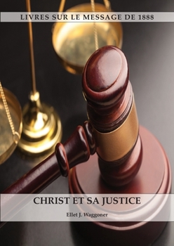 Paperback Christ et sa Justice: au format Large, Comprendre la justice de Dieu, La divinité du Christ, Le salut, Le Christ en tant que juge [French] [Large Print] Book