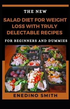 Paperback The New Salad Diet For Weight Loss With Truly Delectable Recipes For Beginners And Dummies Book