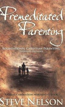 Paperback Premeditated Parenting - Foundational Christian Parenting [Toddlers-Preteens] Book
