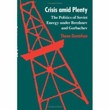 Crisis amid Plenty: The Politics of Soviet Energy under Brezhnev and Gorbachev (Rand Corporation Research Study)