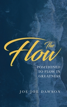 Paperback The Flow: Positioned To Flow In Greatness Book