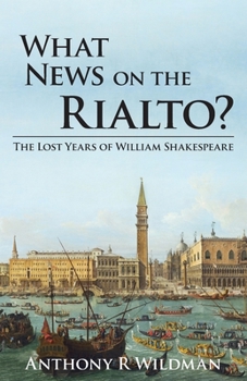 Paperback What News on the Rialto?: The Lost Years of William Shakespeare Book